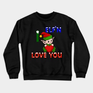 Cute "I Elf'n Love You" Christmas Elf Crewneck Sweatshirt